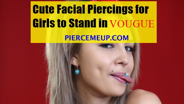 Cute Facial Piercings for Girls to Stand in VOUGUE0711